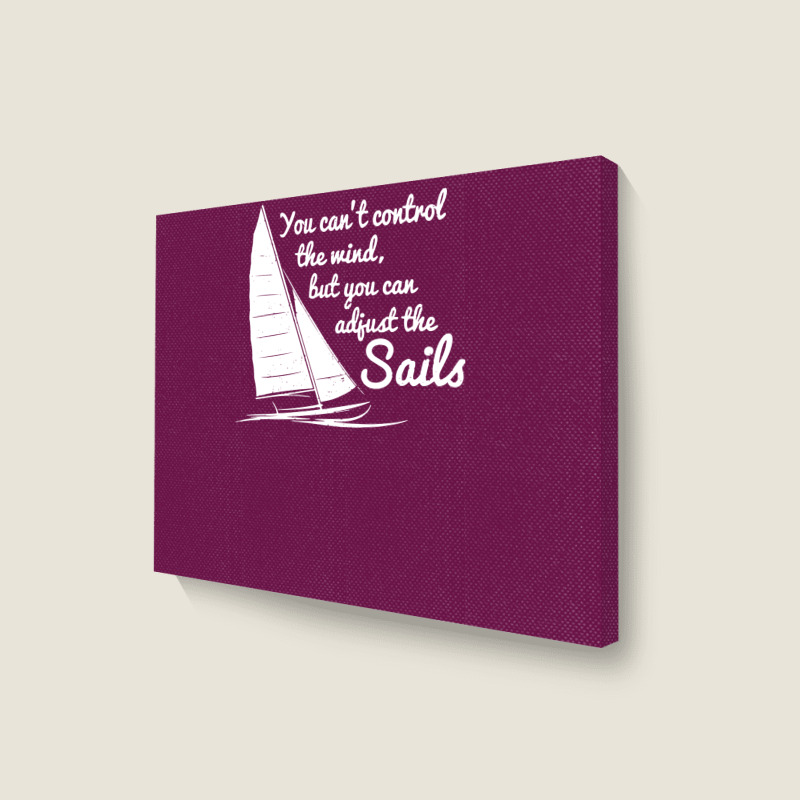 You Can't Control Wind But Adjust The Sails Landscape Canvas Print | Artistshot