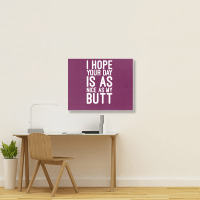 I Hope Your Day Is As Nice As My Butt Landscape Canvas Print | Artistshot