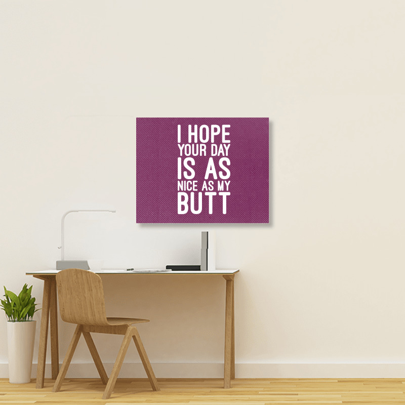 I Hope Your Day Is As Nice As My Butt Landscape Canvas Print | Artistshot