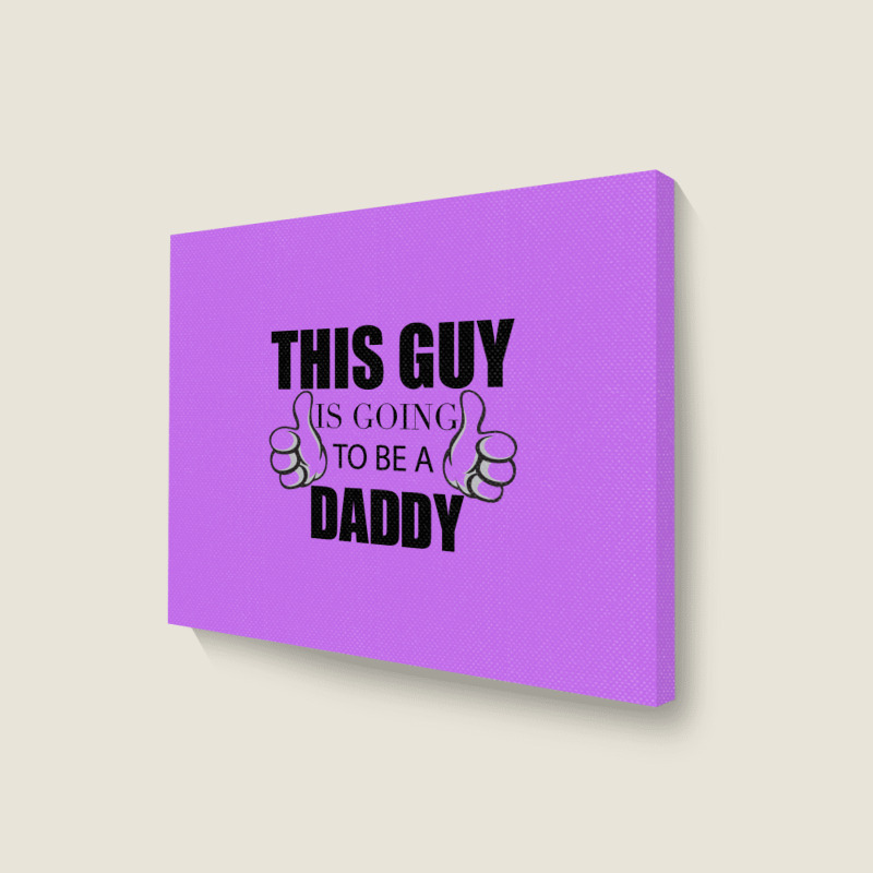 This Guy Is Going To Be A Daddy Landscape Canvas Print | Artistshot