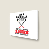 I'm A Baseball Poppy Just Like A Normal Poppy Except Much Cooler Landscape Canvas Print | Artistshot