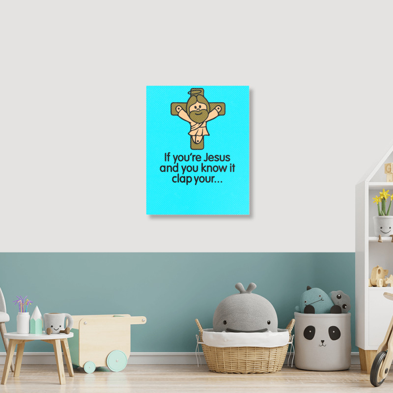 If You're Jesus And You Know It Clap Your Hands Portrait Canvas Print | Artistshot