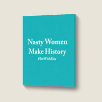 Nasty Woman Make History Portrait Canvas Print | Artistshot