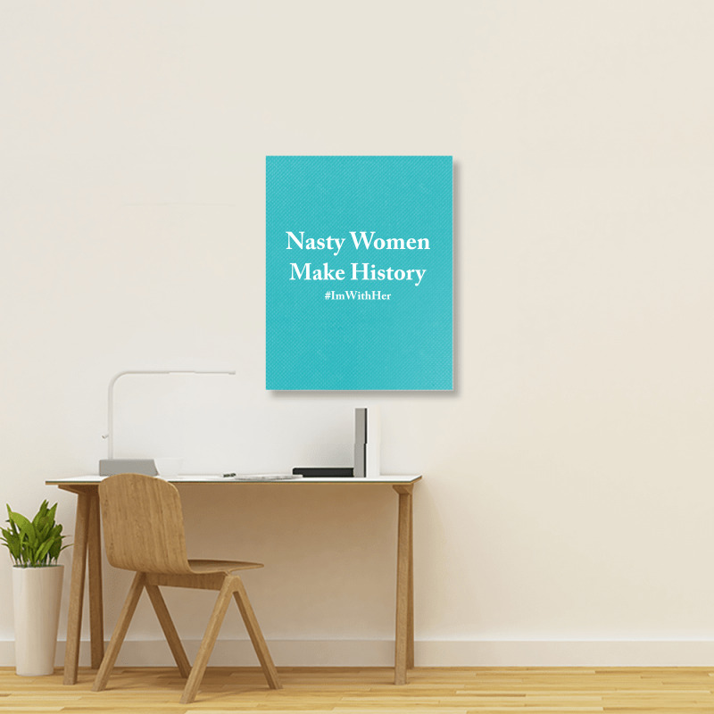 Nasty Woman Make History Portrait Canvas Print | Artistshot