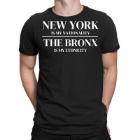 The Bronx New York Is My Nationality Ethnicity New York City T Shirt T-shirt | Artistshot