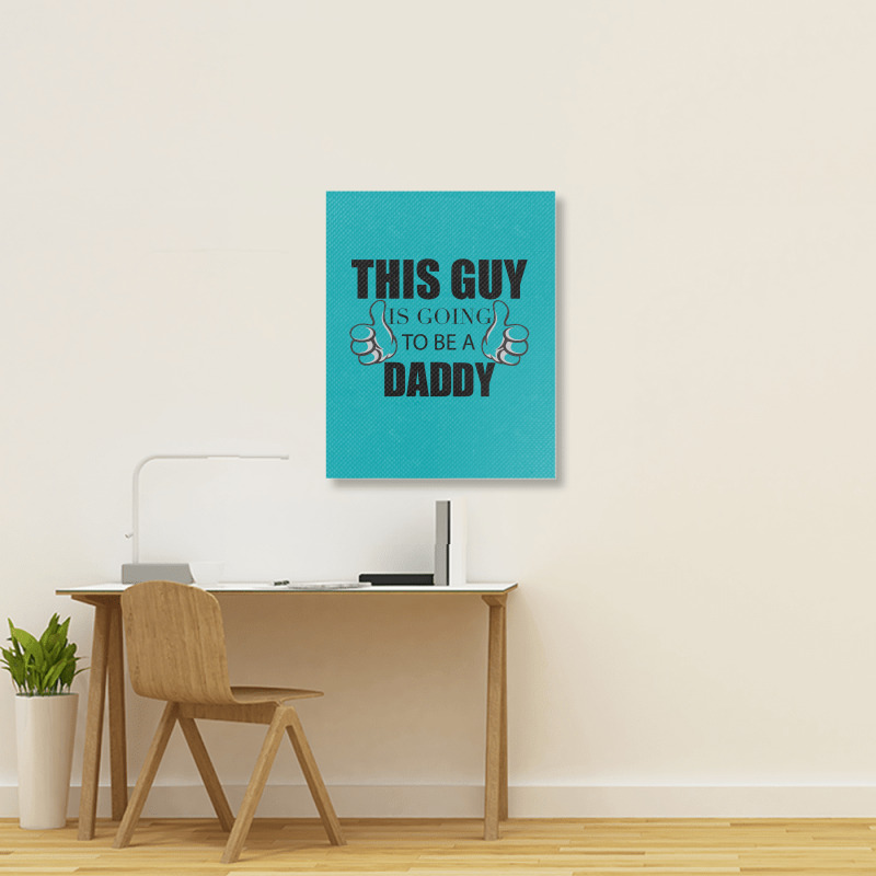 This Guy Is Going To Be A Daddy Portrait Canvas Print | Artistshot