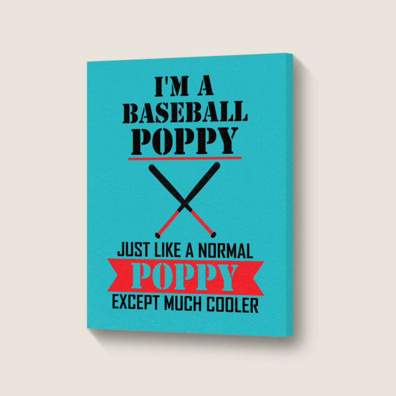 I'm A Baseball Poppy Just Like A Normal Poppy Except Much Cooler Portrait Canvas Print | Artistshot