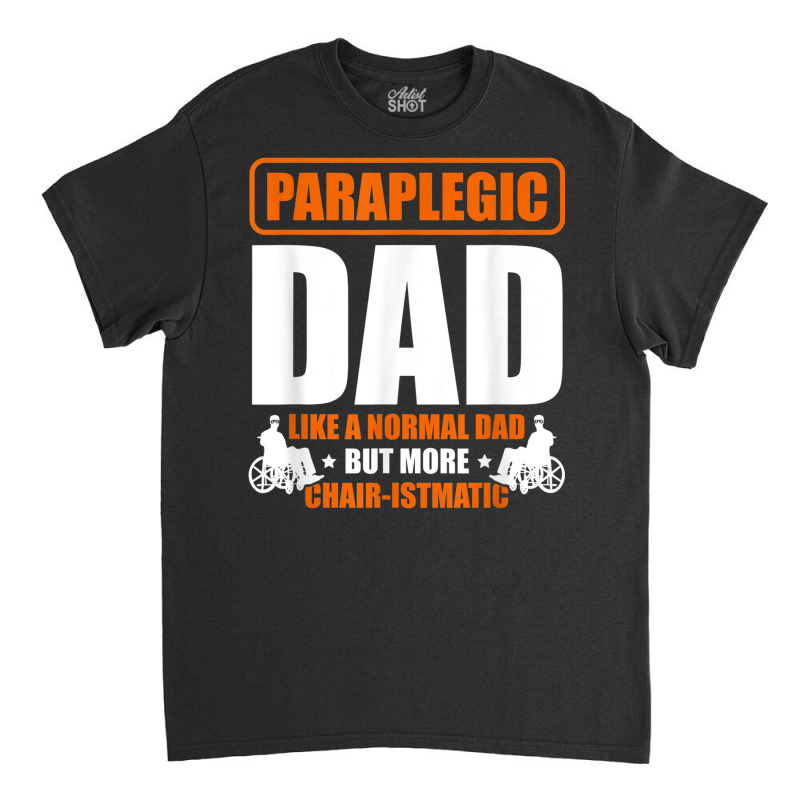 Mens Paraplegic Dad Handicapped Disability Fathers Day Classic T-shirt by Skunk | Artistshot