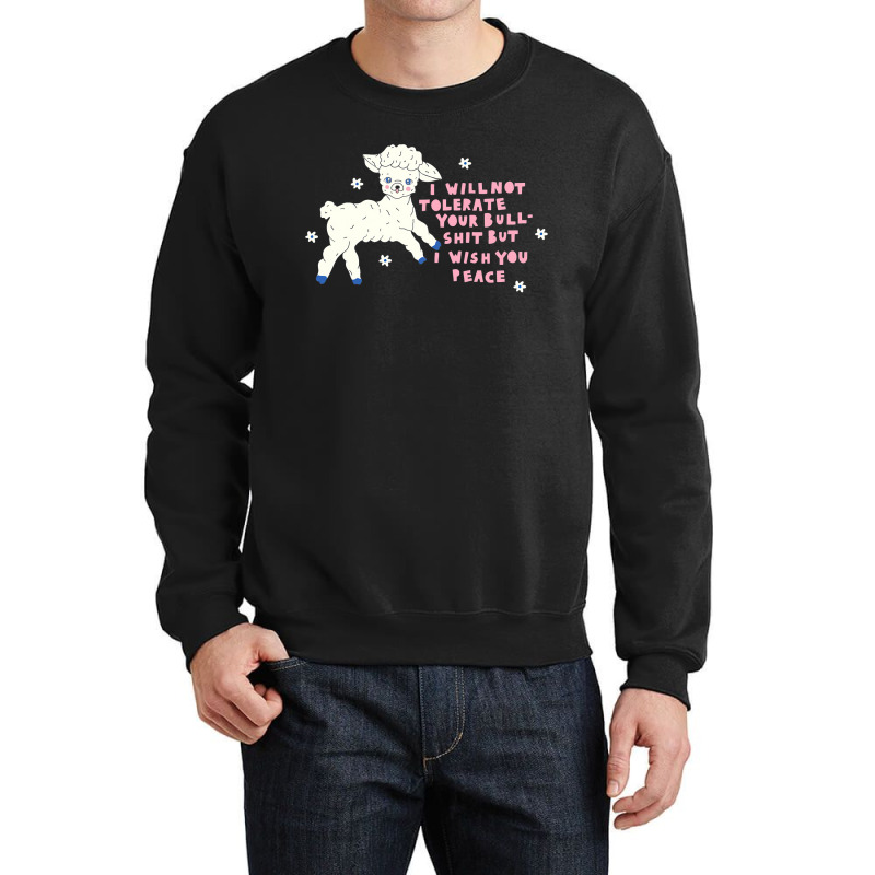 I Will Not Tolerate Your Bull Shit But I Wish You Peace Crewneck Sweatshirt | Artistshot