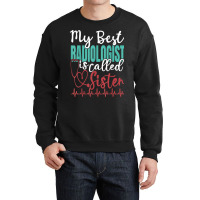 My Best Radiologist Is Called Sister Funny Doctor Quote Crewneck Sweatshirt | Artistshot