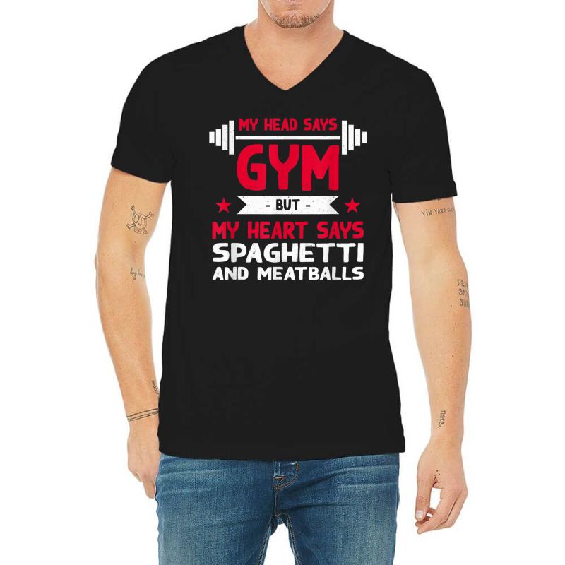 My Heart Says Spaghetti And Meatballs Funny Workout Humor V-Neck Tee by Scarlets | Artistshot