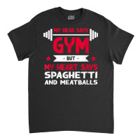 My Heart Says Spaghetti And Meatballs Funny Workout Humor Classic T-shirt | Artistshot