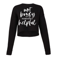 I’m Not Bossy I’m Aggressively Helpful Funny Quote Boss Gift Sweat Cropped Sweater | Artistshot