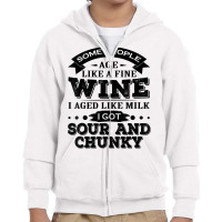 Some People Age Like A Fine Wine I Aged Like Milk I Got Sour T Shirt Youth Zipper Hoodie | Artistshot