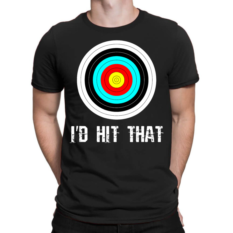 I'd Hit That Archery Shooting Target Funny T-shirt | Artistshot