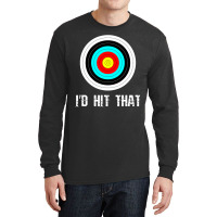 I'd Hit That Archery Shooting Target Funny Long Sleeve Shirts | Artistshot