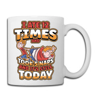 I Ate 12 Times And Took 5 Naps And Its Still Today Sarcastic Sweatshir Coffee Mug | Artistshot