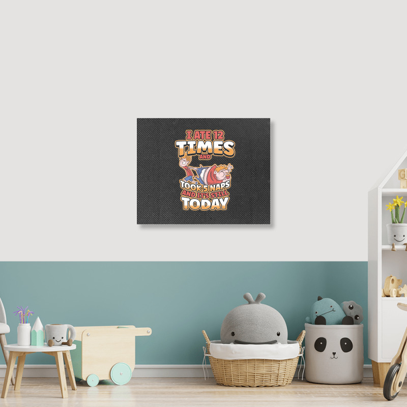 I Ate 12 Times And Took 5 Naps And Its Still Today Sarcastic Sweatshir Landscape Canvas Print | Artistshot