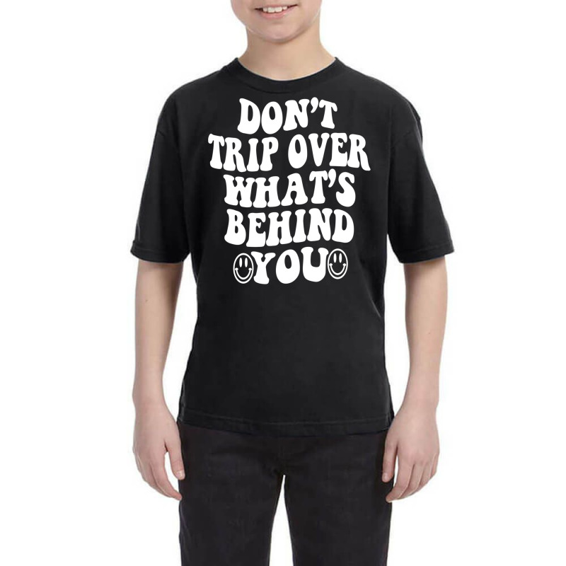 Don't Trip Over What's Behind You , Quotes Trendy Aesthetic Pullover H Youth Tee | Artistshot