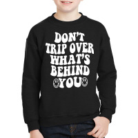 Don't Trip Over What's Behind You , Quotes Trendy Aesthetic Pullover H Youth Sweatshirt | Artistshot