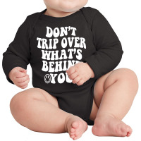 Don't Trip Over What's Behind You , Quotes Trendy Aesthetic Pullover H Long Sleeve Baby Bodysuit | Artistshot