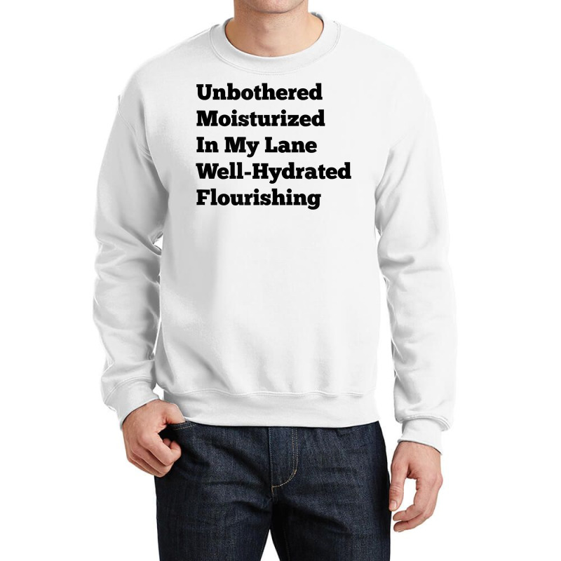 Unbothered Moisturized In My Lane Well Hydrated Flourishing T Shirt Crewneck Sweatshirt by cm-arts | Artistshot