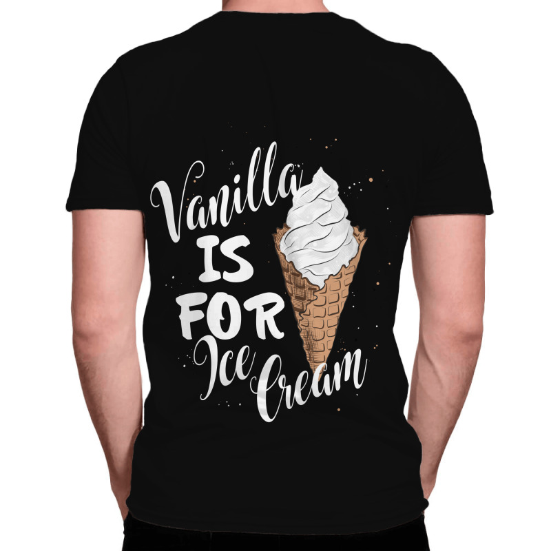 Vanilla Is For Ice Cream All Over Men's T-shirt | Artistshot