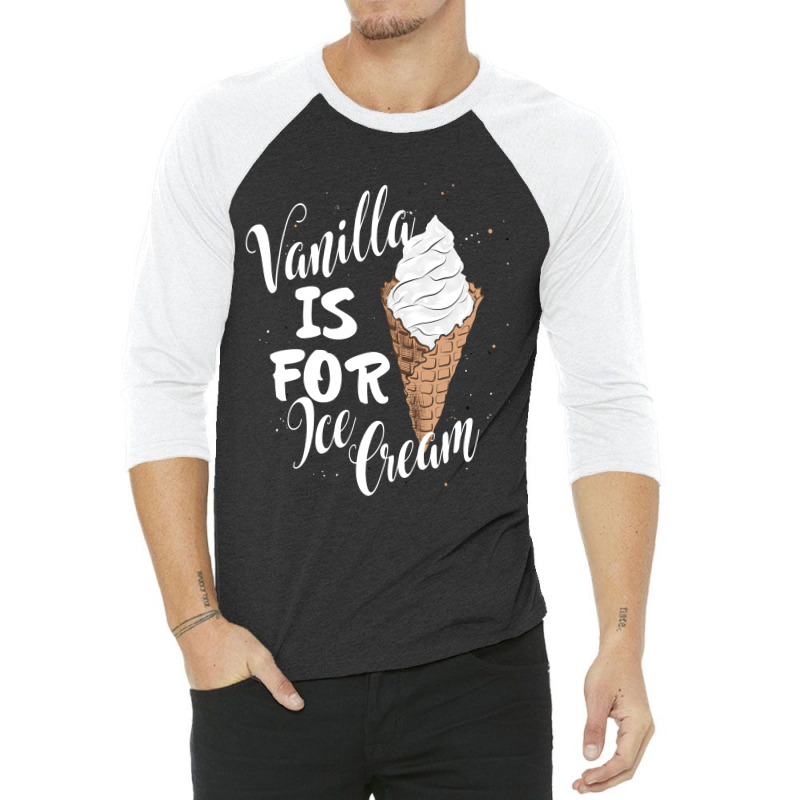 Vanilla Is For Ice Cream 3/4 Sleeve Shirt | Artistshot