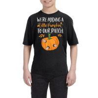 We're Adding A Little Pumpkin To Our Patch Pumpkin Pregnancy T Shirt Youth Tee | Artistshot