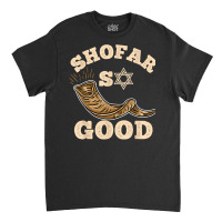 Shofar So Good Rosh Hashanah T Shirt Classic T-shirt | Artistshot