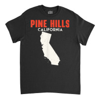 Pine Hills California Usa State America Travel Californian Classic T-shirt | Artistshot