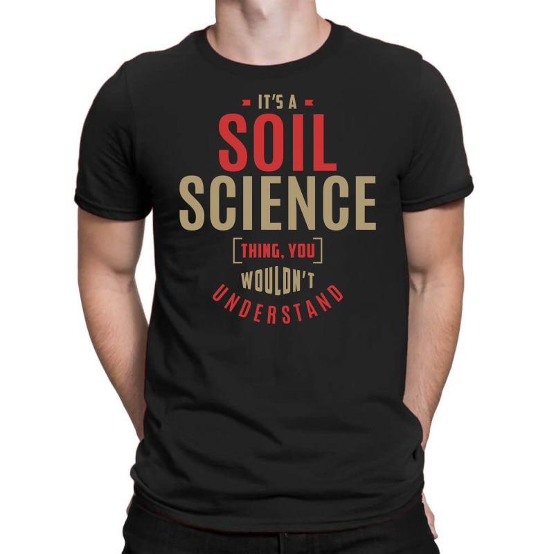 It's A Soil Science Thing T-Shirt by cidolopez | Artistshot