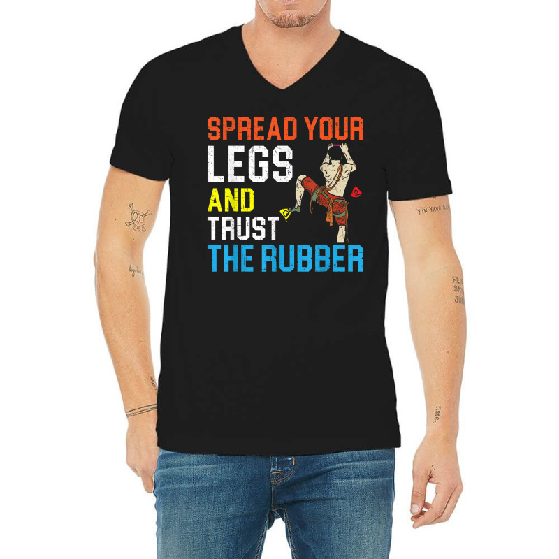 Spread Your Legs And Trust The Rubber Boulderer Bouldering V-neck Tee | Artistshot