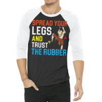 Spread Your Legs And Trust The Rubber Boulderer Bouldering 3/4 Sleeve Shirt | Artistshot