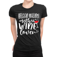 Wine Lover Belgian Malinoi Mother T Shirt Ladies Fitted T-shirt | Artistshot