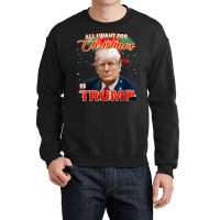 Trump 2024 I Want Trump This Christmas Crewneck Sweatshirt | Artistshot