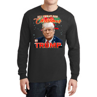 Trump 2024 I Want Trump This Christmas Long Sleeve Shirts | Artistshot