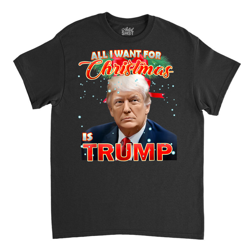 Trump 2024 I Want Trump This Christmas Classic T-shirt | Artistshot