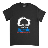 Bernie Fuck Around And Find Classic T-shirt | Artistshot