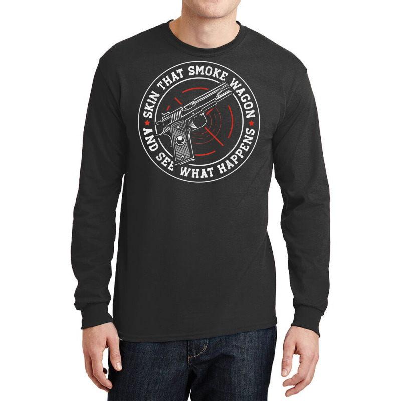 Skin That Smoke Wagon And See What Happens Long Sleeve Shirts | Artistshot