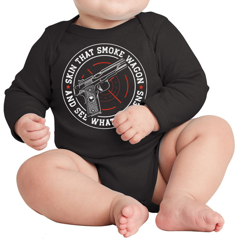 Skin That Smoke Wagon And See What Happens Long Sleeve Baby Bodysuit | Artistshot