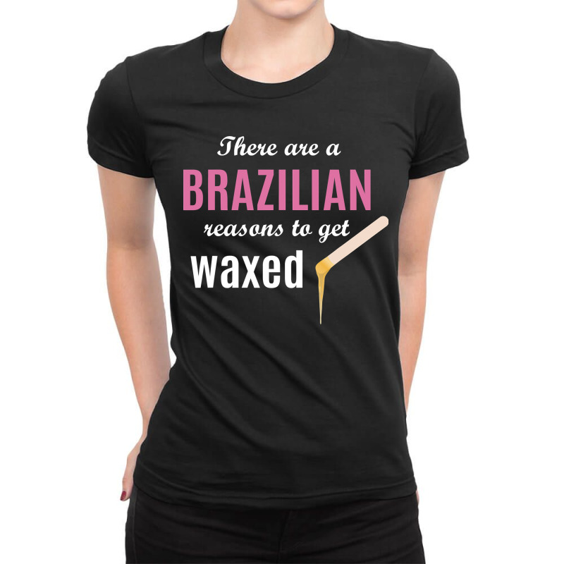 Brazilian Reasons To Get Waxed Esthetician Wax Quote Ladies Fitted T-shirt | Artistshot