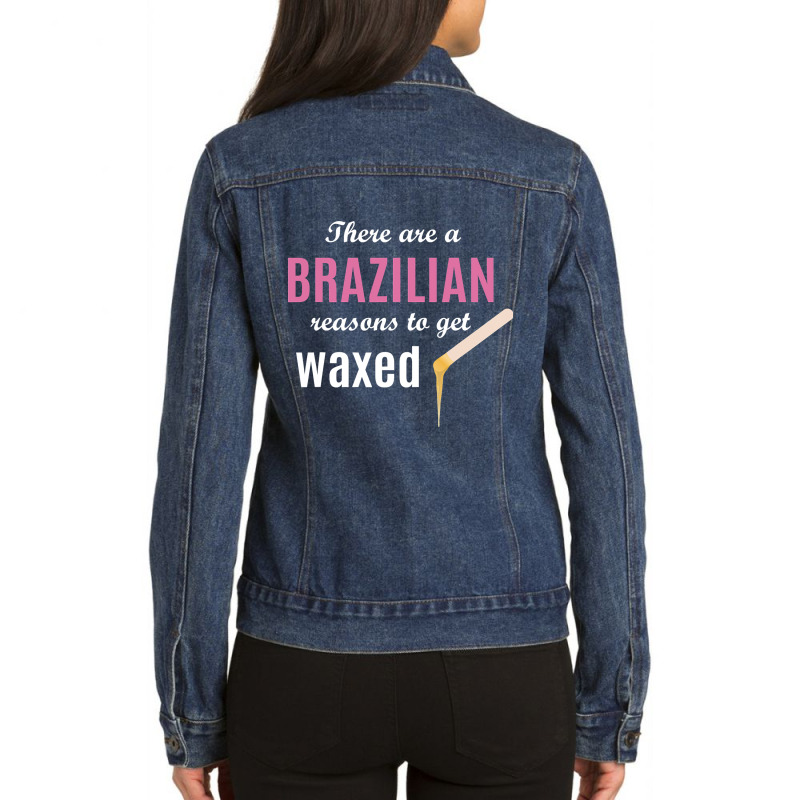 Brazilian Reasons To Get Waxed Esthetician Wax Quote Ladies Denim Jacket | Artistshot