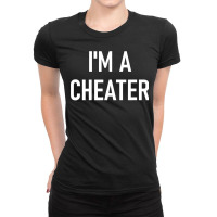 I'm A Cheater, Funny, Jokes, Sarcastic Sayings Ladies Fitted T-shirt | Artistshot