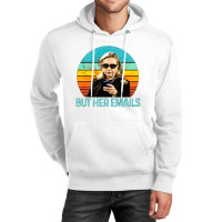 But Her Emails, But Her Email, The But Her Emails, But, Her, Emails, B Unisex Hoodie | Artistshot