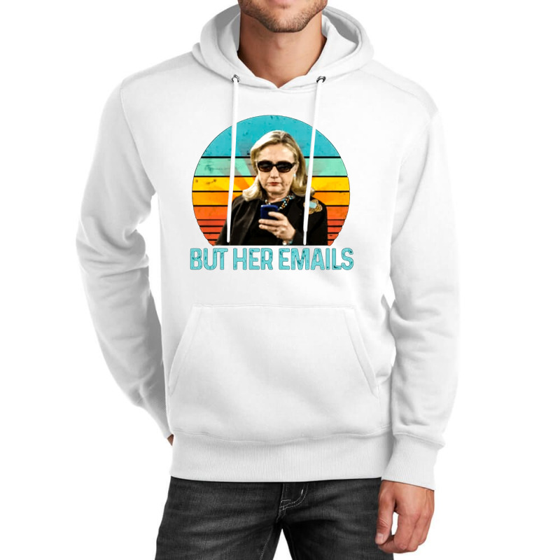 But Her Emails, But Her Email, The But Her Emails, But, Her, Emails, B Unisex Hoodie | Artistshot