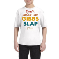 Don't Make Me Gibbs Slap You Shirt, Csi Tee, Gibbs Slap Tee T Shirt Youth Tee | Artistshot