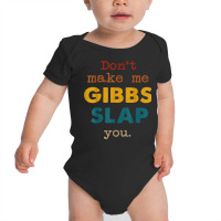 Don't Make Me Gibbs Slap You Shirt, Csi Tee, Gibbs Slap Tee T Shirt Baby Bodysuit | Artistshot