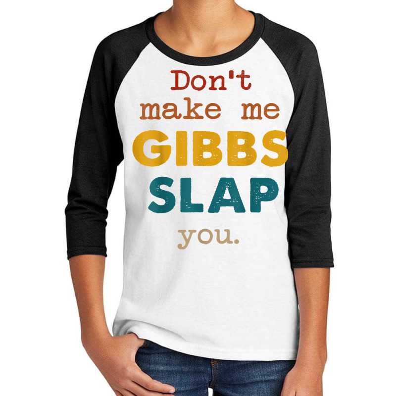 Don't Make Me Gibbs Slap You Shirt, Csi Tee, Gibbs Slap Tee T Shirt Youth 3/4 Sleeve | Artistshot