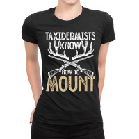 Taxidermists Know How To Mount   Funny Taxidermy Ladies Fitted T-shirt | Artistshot